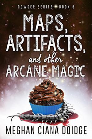 Maps, Artifacts, and Other Arcane Magic by Meghan Ciana Doidge