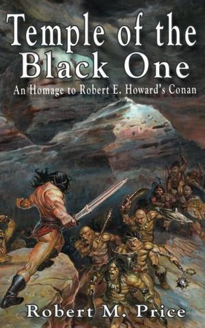 Temple of the Black One: An Homage to Robert E. Howard's Conan by Robert M. Price
