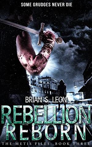 Rebellion Reborn by Brian S. Leon
