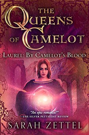 Laurel: By Camelot's Blood by Sarah Zettel
