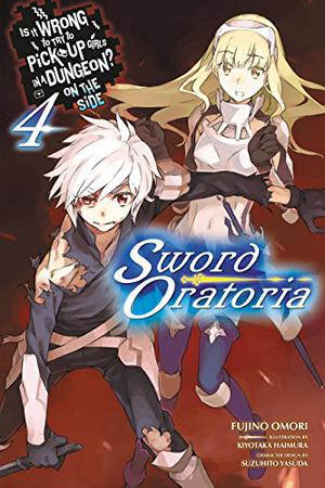 Is It Wrong to Try to Pick Up Girls in a Dungeon? On the Side: Sword Oratoria Light Novels, Vol. 4 by Fujino Omori