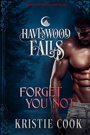 Forget You Not (Havenwood Falls #1)