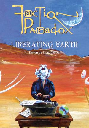 Faction Paradox: Liberating Earth (Faction Paradox #11)