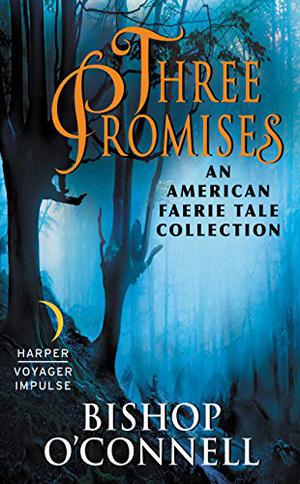 Three Promises: An American Faerie Tale Collection (An American Fairie Tale #2.5)