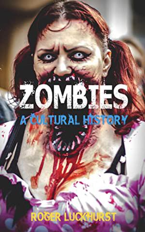 Zombies: A Cultural History  (Ebook) by Roger Luckhurst