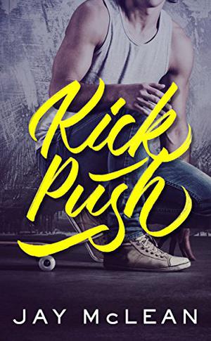 Kick, Push (Kick Push #1)