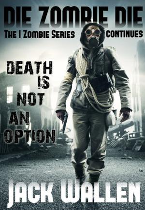 Die Zombie Die by Jack Wallen