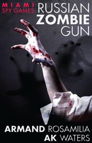 Miami Spy Games: Russian Zombie Gun (Miami Spy Games #1-5)