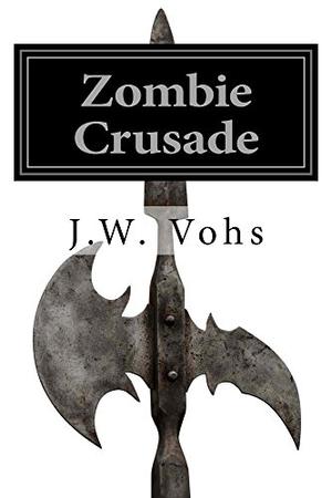 Zombie Crusade by J.W. Vohs