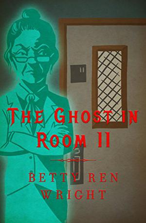 The Ghost in Room 11 by Betty Ren Wright, Jacqueline Rogers