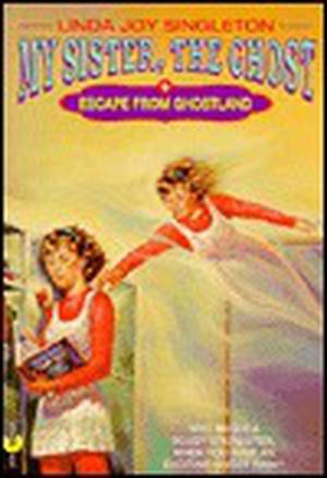 Escape from Ghostland (My Sister, the Ghost #2)