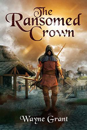 The Ransomed Crown by Wayne Grant