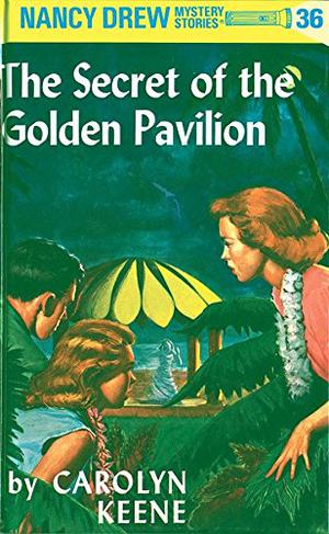 The Secret of the Golden Pavilion (Nancy Drew Mystery Stories #36)