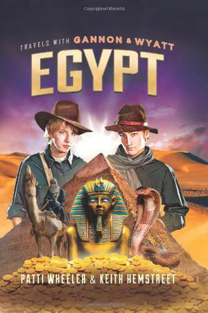 Travels with Gannon and Wyatt: Egypt by Patti Wheeler, Keith Hemstreet