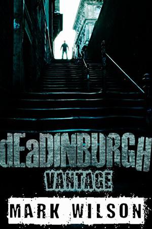 Deadinburgh: Vantage by Mark Wilson