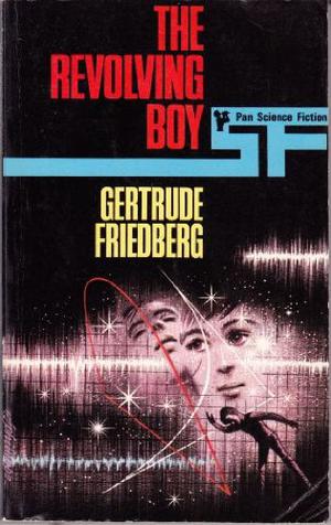 The Revolving Boy by Gertrude Friedberg, W.F. Phillipps