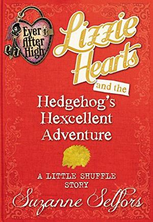 Lizzie Hearts and the Hedgehog's Hexcellent Adventure: A Little Shuffle Story (Ever After High: A School Story #0.2)