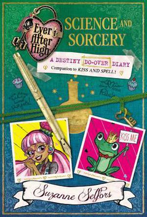 Science and Sorcery: A Destiny Do-Over Diary (Ever After High: A School Story #2.5)