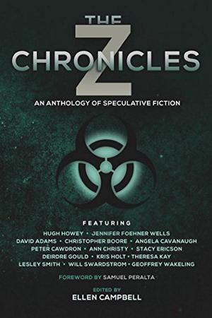 The Z Chronicles by Ellen Campbell, Samuel Peralta, Hugh Howey, Jennifer Foehner Wells, Christopher Boore, Angela Cavanaugh, Peter Cawdron, Ann Christy, Stacy Ericson, Deirdre Gould, Kris Holt, Theresa Kay, Lesley Smith, Will Swardstrom, Geoffrey Wakeling, David Adams