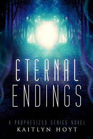Eternal Endings  (The Prophesized Book 5) by Kaitlyn Hoyt