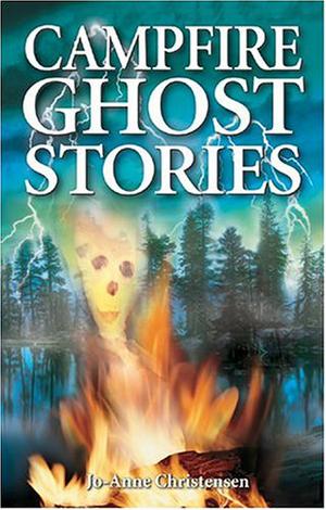 Campfire Ghost Stories: Volume I by Jo-Anne Christensen