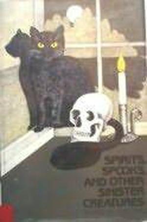 Spirits, Spooks, and Other Sinister Creatures by Helen Hoke