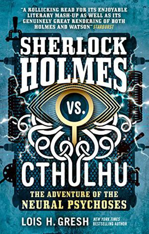 The Adventure of the Neural Psychoses (Sherlock Holmes vs. Cthulhu #2)