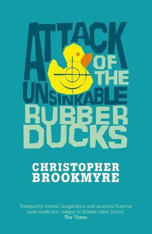 Attack Of The Unsinkable Rubber Ducks by Christopher Brookmyre