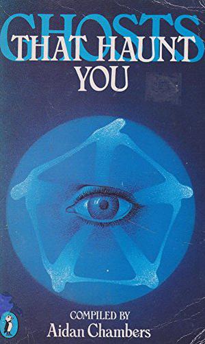 Ghosts That Haunt You by Aidan Chambers, Joan Aiken, Ray Bradbury, Agatha Christie, August Derleth, M.R. James, Pamela Hansford Johnson, R. Chetwynd-Hayes, Brian Morse, Manly Wade Wellman