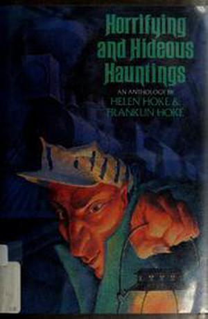 Horrifying And Hideous Hauntings: An Anthology by Helen Hoke