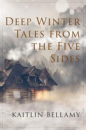 Deep Winter Tales From The Five Sides: A Mapweaver Novella  (The Mapweaver Chronicles) by Kaitlin Bellamy