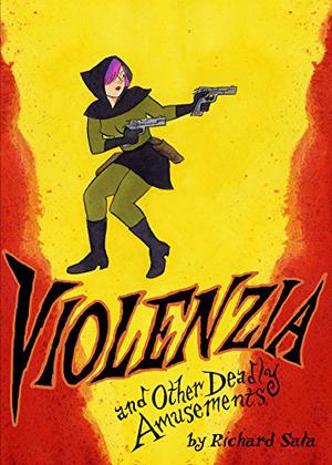 Violenzia and Other Deadly Amusements by Richard Sala