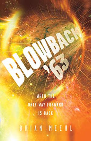 Blowback '63: When the Only Way Forward Is Back by Brian Meehl