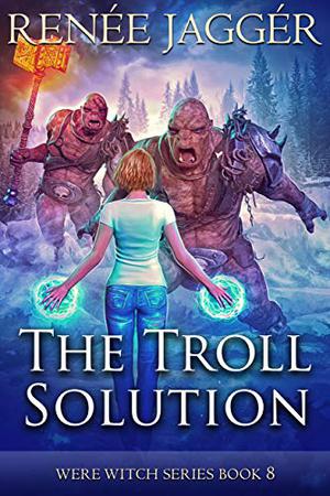 The Troll Solution (WereWitch #8)