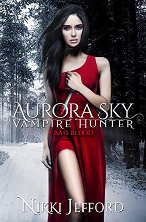 Bad Blood (Aurora Sky: Vampire Hunter #3)