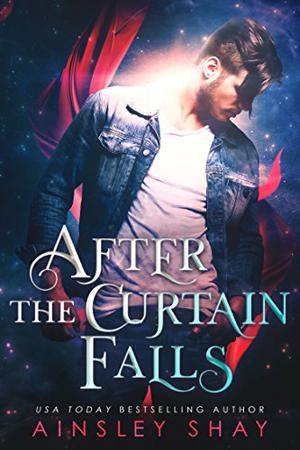 After the Curtain Falls by Ainsley Shay