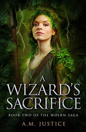 A Wizard's Sacrifice: A Dark Science Fantasy by A.M. Justice