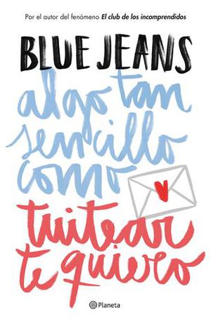 Algo tan sencillo como tuitear te quiero by Blue Jeans
