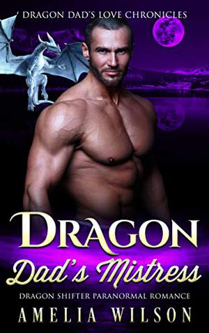 Dragon Dad’s Mistress (Dragon Dad's Love Chronicles #2)