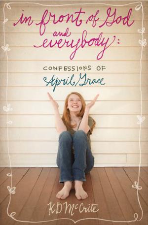 In Front of God and Everybody (Confessions of April Grace #1)