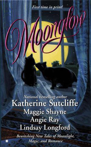 Moonglow by Katherine Sutcliffe, Maggie Shayne, Angie Ray, Lindsay Longford