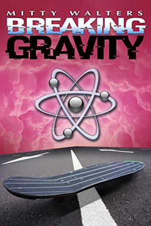 Breaking Gravity by Mitty Walters
