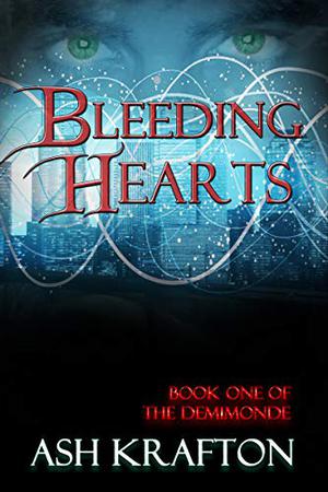Bleeding Hearts: Book One of the Demimonde by Ash Krafton