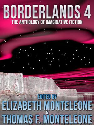 Borderlands 4 by Elizabeth Monteleone, Thomas F. Monteleone, Gerard Daniel Houarner, Lawrence Greenberg, James C. Dobbs, Bentley Little, William Ellis, David Herter, Gary A. Braunbeck, Glenn Isaacson, Peter Straub, William F. Wu, Peter Crowther, Lawrence C. Connolly, Don D'Ammassa, Dirk Strasser, William Browning Spencer, Rachel Drummond, Ramsey Campbell, Dennis Etchison
