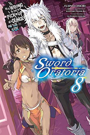 Is It Wrong to Try to Pick Up Girls in a Dungeon? On the Side: Sword Oratoria Light Novels, Vol. 8 (Is It Wrong to Try to Pick Up Girls in a Dungeon? On the Side: Sword Oratoria Light Novels #8)