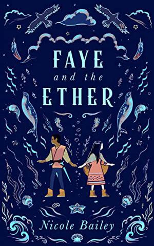 Faye and the Ether by Nicole Bailey