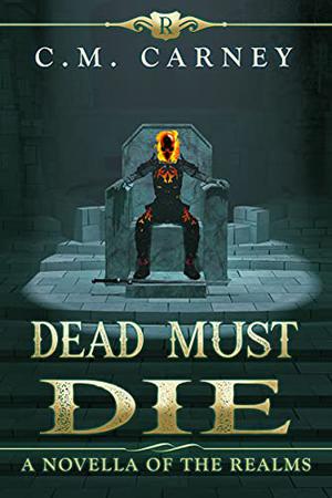 Dead Must Die by C.M. Carney