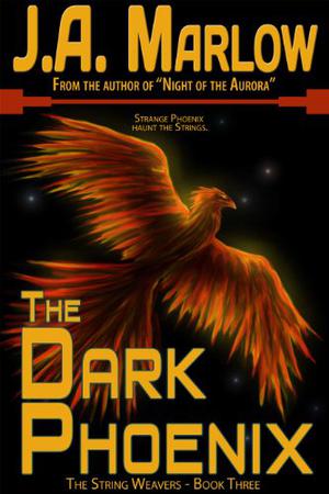 The Dark Phoenix  (The String Weavers - Book 3) by J.A. Marlow