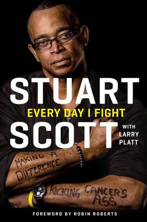 Every Day I Fight by Stuart Scott, Larry Platt