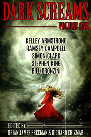 Dark Screams: Volume One by Brian James Freeman, Richard Chizmar, Stephen King, Kelley Armstrong, Bill Pronzini, Simon Clark, Ramsey Campbell